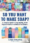 Johnston, Leigh - So you want to make soap?