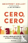 Molloy, Geoffrey - Cero, Cero: Las Siete Verdades Sobre El Alcohol Que Cambiarán Tu Vida Para Siempre / Zero, Zero