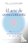 Montminy, Zelana - El Arte de Concentrarte (Finding Focus Spanish Edition): Domina Tu Atención En Una Era de Distracción