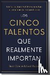Conchie, Barry - Los Cinco Talentos Que Importan (the Five Talents That Really Matter Spanish Edition): Cómo Los Grandes Líderes Logran Un Rendimiento Extraordinario.
