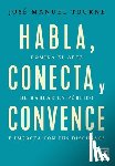 Tourne Alegre, Jose Manuel - Habla, Conecta Y Convence