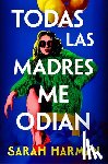 Harman, Sarah - Todas Las Madres Me Odian / All the Other Mothers Hate Me