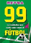 Reysa - 99 Curiosidades Que Nadie Sabe Sobre El Fútbol / 99 Curiosities No One Knows about Soccer