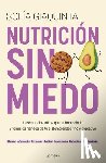 Giaquinta, Sofía - Nutrición Sin Miedo. Descubre Los Mitos Que Te Han Colado Y Toma Las Riendas de Tu Sistema Endocrino Y Digestivo / Nutrition Without Any Fear