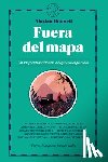 Bonnett, Alastair - Fuera del Mapa. Un Viaje Extraordinario a Lugares Inexplorados / Beyond the Map: Unruly Enclaves, Ghostly Places, Emerging Lands and Our Search for Ne
