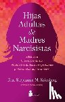 Kriesberg, Stephanie M. - Hijas Adultas de Madres Narcisistas