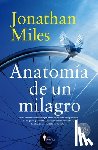 Miles, Jonathan - Anatomia de Un Milagro