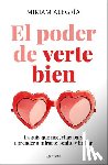 Alegría, Miriam - El Poder de Verte Bien. La Guía Que Necesitas Para Aprender a Mirarte Bonito Y Brillar / The Power of Loving Yourself