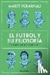 Perarnau, Martí - El Fútbol Y Su Filosofía: Grandes Ideas Detrás del Juego / Soccer and Its Philosophy: Great Ideas Behind the Game