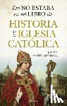 Martinez-Pinna Lopez, Javier Eduardo - Eso No Estaba En Mi Libro de Historia de la Iglesia Catolica