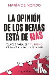 de Mondo, María - La Opinión de Los Demás Está de Más (the Opinion of Others Is Superfluous - Spanish Edition): Claves Para Ser Tú Mismo Y Liberarte del Que Dirán (Keys
