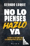 Luque, Sergio - No lo pienses, hazlo ya