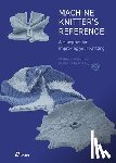 Den Hartog, Beleke, Van Heyningen, Elsbeth - Machine Knitter's Reference: A Blueprint for Improving Your Knitting