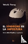 Young, Valerie - El Síndrome de la Impostura / Imposter Syndrome: Cómo Identificarlo Y Superarlo / How to Identify and Overcome It