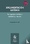 Garcia Amado, Juan Antonio - Argumentación jurídica. Fundamentos teóricos y elementos prácticos