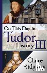 Ridgway, Claire - On This Day in Tudor History III