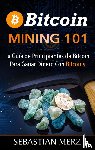 Merz, Sebastian - Bitcoin Mining 101