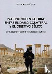 Arcos Garcia, Marta - Patrimonio en Guerra: Entre el dano colateral y el objetivo belico