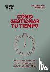 Harvard Business Review - Cómo Gestionar Tu Tiempo. Serie Management En 20 Minutos (Managing Time. 20 Minute Manager. Spanish Edition)