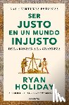 Holiday, Ryan - Ser Justo En Un Mundo Injusto / Right Thing, Right Now: Good Values. Good Character. Good Deeds.