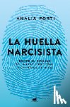 Fortí, Analía - La Huella Narcisista: Rompe El Círculo del Abuso Emocional Y Recupera Tu Vida / The Narcissistic Mark: Break the Cycle of Emotional Abuse and Get Your