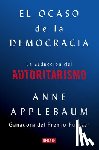 Applebaum, Anne - El ocaso de la democracia: La seduccion del autoritarismo / Twilight of Democrac y: The Seductive Lure of Authoritarianism