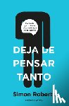 Roberts, Simon - Deja de Pensar Tanto