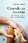 Vidal, Laura - Cuando YA No Estás. Cómo Superar La Muerte de Tu Animal de Compañía / When You Are Gone
