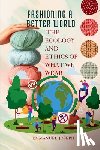 Joseph, Emmanuel - Fashioning a Better World, The Ecology and Ethics of What We Wear