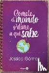 Gómez, Jessica - Cómete El Mundo Y Dime a Qué Sabe: (Eat the World and Tell Me What It Tastes Like - Spanish Edition)