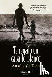 de Tena, Amalia - Te Regalo Un Caballo Blanco (I Will Give You a White Horse - Spanish Edition)