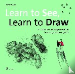 Koder, David - Learn to See, Learn to Draw: The Definitive and Original Method for Picking Up Drawing Skills