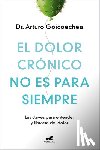 Goicoechea, Arturo - El Dolor Crónico No Es Para Siempre / Chronic Pain Isn't Forever