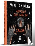 Gaiman, Neil - Aquello Que Nos Da Calor / What You Need to Be Warm