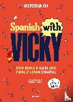 Ch, Victoria - Ch, V: Spanish with Vicky / Spanish with Vicky: Stop Being S