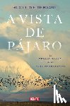 Weidensaul, Scott - A Vista de Pájaro: La Odisea Global de Las Aves Migratorias / A World on the Wing
