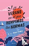 Walther, K. L. - El Verano En El Que Rompimos Las Normas / The Summer of Broken Rules