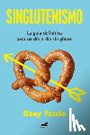 Faccio, Dany - Singlutenismo: La Guía Definitiva Para Un Día a Día Sin Gluten / Glutenfreeism: The Ultimate Guide for a Gluten-Free Daily Life