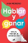 Moreno, Ana - Hablar Y Ganar. Manual Para Ser Un Comunica-Top / You Speak, You Win