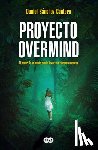 Sánchez Cantero, Daniel - Proyecto Overmind: El Poder de la Mente Puede Llevarte a Rincones Oscuros / Project Overmind