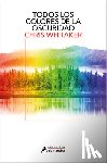 Whitaker, Chris - Todos Los Colores de la Oscuridad / All the Colors of the Dark