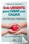 Leonardt Schneider, Gabriela - Guía Urgente Para Criar Con Calma