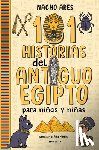 Ares, Nacho - 101 Historias del Antiguo Egipto Para Niños Y Niñas / 101 Stories of Ancient Egypt for Boys and Girls