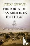 Browne, Byron - Historia de Las Misiones En Texas