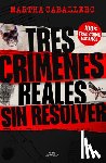 Caballero, Martha - Tres Crímenes Reales Sin Resolver / Three Real Unsolved Crimes