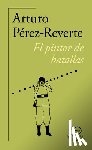 Pérez Reverte, Arturo - El Pintor de Batallas (60 Aniversario de Alfaguara) / The Painter of Battles