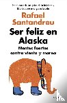 Rafael Santandreu - Ser feliz en Alaska / Being Happy in Alaska