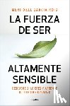 García, Meritxell - La Fuerza de Ser Altamente Sensible: Descubre Si Lo Eres Y Aprende de Tu Poder Creativo / The Power of Being Highly Sensitive