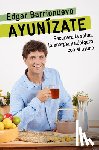 Barrionuevo, Edgar - Ayunízate: Recupera La Salud, Llénate de Energía Y Adelgaza Con El Ayuno. / The Fasting Book