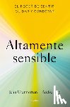 Granneman, Jenn - Altamente Sensible: El Poder de Sentir, Cuidad Y Conectar / Sensitive: The Power to Feel, Take Care, and Connect
